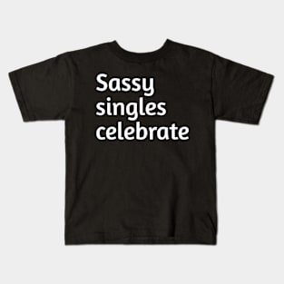 Sassy singles celebrate funny humour Kids T-Shirt